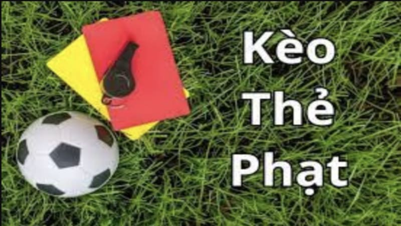 Các loại hình Kèo Thẻ Vàng, Thẻ Đỏ phổ biến nhất