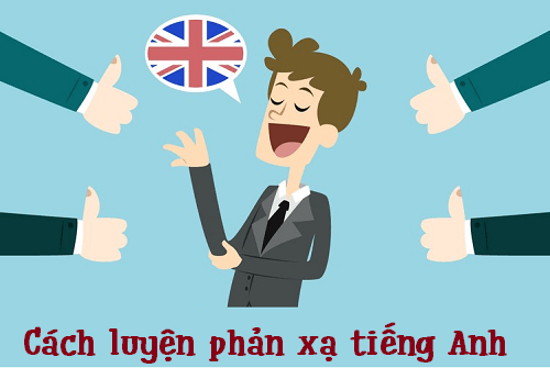 Cách Luyện Phản Xạ Tiếng Anh Khi Không Có Người Luyện Cùng