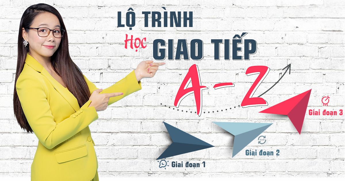 Lộ Trình Tự Học Tiếng Anh Giao Tiếp Cho Người Mất Gốc Từ Đầu